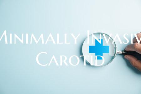 Minimally Invasive Carotid